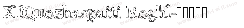 XIQuezhaopaiti Reghl字体转换